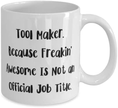 Funny Tool maker Gifts, Tool Maker. Because Freakin' Awesome Is Not an Official, Cheap 11oz 15oz Mug For Friends From Friends, Toolmaker, Present maker, Gift maker, Tool making kit, Present making image 4