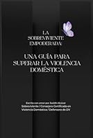 La Superviviente Empoderada:: Una Guía para Superar la Violencia Doméstica - (Spanish Edition) B0F5QQBBGT Book Cover