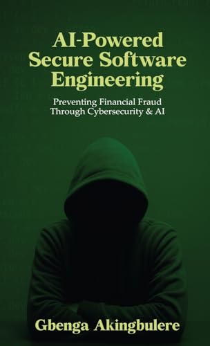 AI Powered Secure Software Engineering: Preventing Financial Fraud Through Cybersecurity & AI