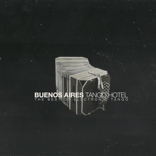 The Best of Electronic Tango (Buenos Aires Tango Hotel)