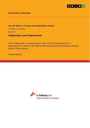 Adipositas und Depression: Führt Adipositas zu Depressionen oder führen Depressionen zu Adipositas? Ein Versuch der Klärung des Kausalzusammenhangs zwischen diesen Phänomenen (German Edition)