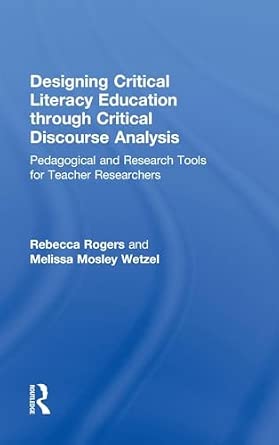 Designing Critical Literacy Education through Critical Discourse Analysis: Pedagogical and Research Tools for Teacher-Researchers Designing Critical Literacy Education through Critical Discourse Analysis: Pedagogical and Research Tools for Teacher-Researchers book cover