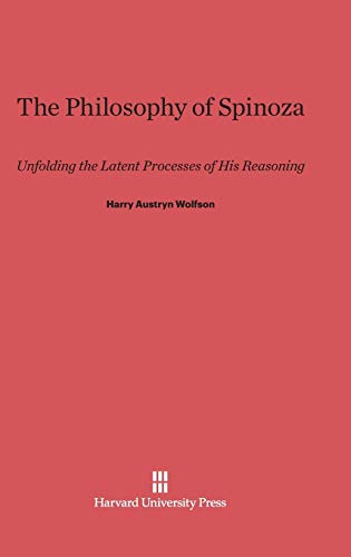 The Philosophy of Spinoza: Unfolding the Latent Processes of His Reasoning