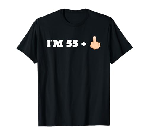 I'm 55 + 1 Middle Finger Funny 56th Birthday T-Shirt T-Shirt