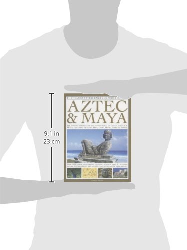 The Illustrated Encyclopedia of the Aztec & Maya: The Definitive Chronicle Of The Ancient Peoples Of Mexico & Central America - Including The Aztec, Maya, Olmec, Mixtec, Toltec & Zapotec