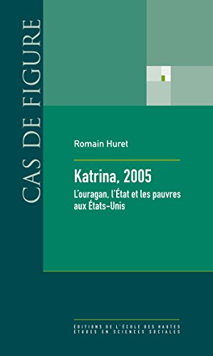 Télécharger Katrina, 2005: L’ouragan, l’État et les pauvres aux États-Unis (Cas de figure t. 13) PDF Ebook En Ligne