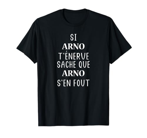 Photo de Si Arno t'énerve sache Que Arno T-Shirt