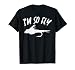 Im So Fly Bass Trout Fishing Angling Fisherman Angler Gift T-Shirt