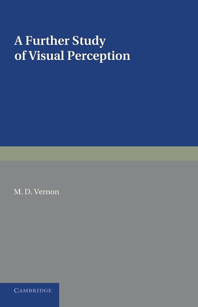 A Further Study of Visual Perception by M. D. Vernon - 9781107695535