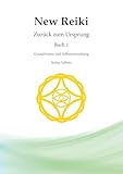  New Reiki: Zurück zum Ursprung! Selbstheilung durch intuitive Reiki-Techniken entdecken