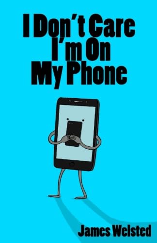 I Don't Care I'm On My Phone