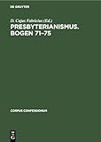 Presbyterianismus. Bogen 71–75: Urkunden zur Befriedung des amerikanischen Presbyterianismus (Corpus Confessionum, 18, Band 18)