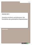 Zwischen Freiheit und Sicherheit. Die Geschichte des polizeilichen Staatsschutzes