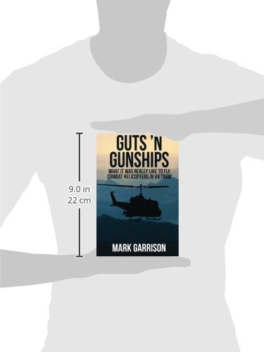 Guts 'N Gunships: What it was Really Like to Fly Combat Helicopters in Vietnam