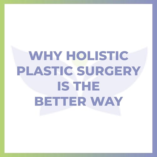 Why Holistic Plastic Surgery Is The Better Way Podcast Por  arte de portada