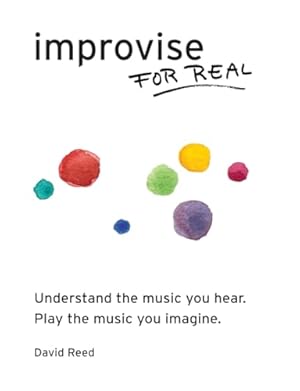 Improvise for Real: The Complete Method for All Instruments