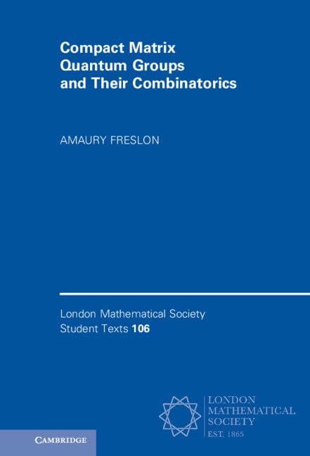 Compact Matrix Quantum Groups and Their Combinatorics (London Mathematical Society Student Texts)