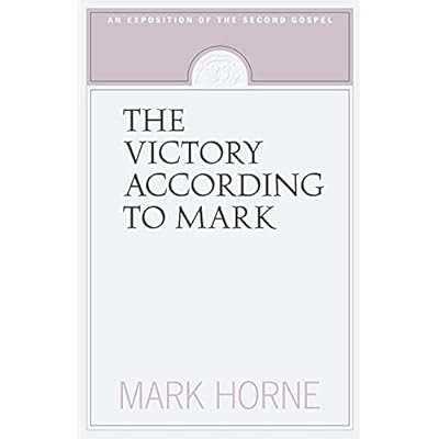 The Victory According to Mark: An Exposition of the Second Gospel: An Exposition of the Second Gospel