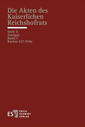 Die Akten des Kaiserlichen Reichshofrats (RHR): Serie II: Antiqua Band ...