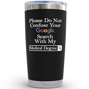 Doctor Gifts for Men Women - Please Do Not Confuse Your Google Search With My Medical Degree Mug Unique Gifts for Doctors Gift for Doctor - 20 Ounce Tumbler for National Doctors Day Gifts Residency Doctor Gifts for Men Women Please Do Not Confuse Your Google Search With My Medical Degree Mug Unique Gifts for Doctors Gift for Doctor 20 Ounce Tumbler for National Doctors Day Gifts Residency