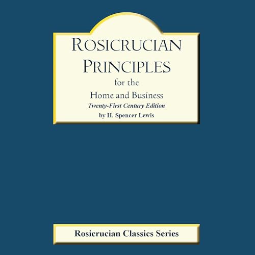 Rosicrucian Principles for the Home and Business by H. Spencer Lewis episode artwork