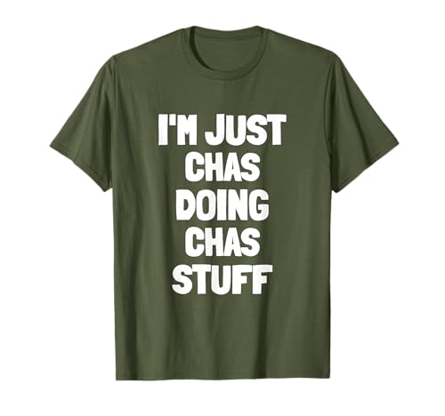 I'm Just Chas Doing Chas Stuff | Funny Men Boys Chas T-Shirt