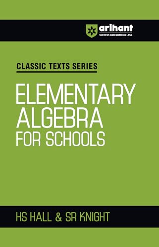 Image of Arihant Classic Texts Series Elementary Algebra for Schools by HS Hall and SR Knight | Algebra Book for JEE, CUET, Class 9-12, Olympiads and School ... Guide (Classic Texts Series for jee)