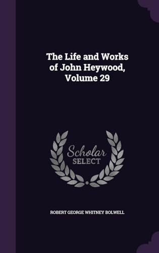 The Life and Works of John Heywood, Volume 29