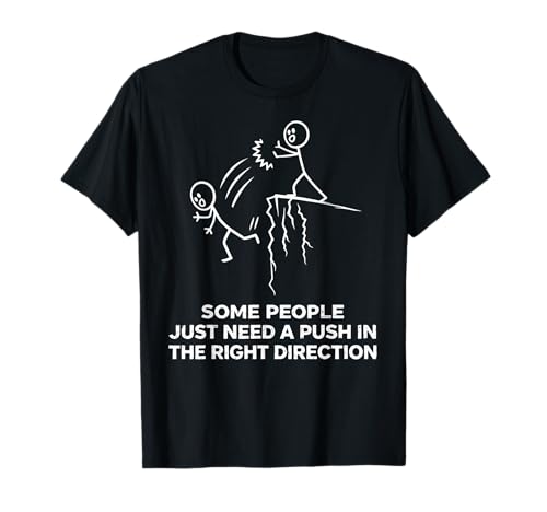 Some People Just Need A Push in The Right Direction Funny T-Shirt