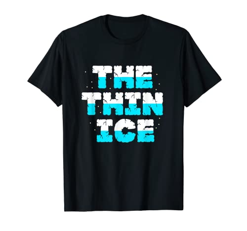 The Thin Ice Skating - Patinador artístico para patinar sobre hielo Camiseta
