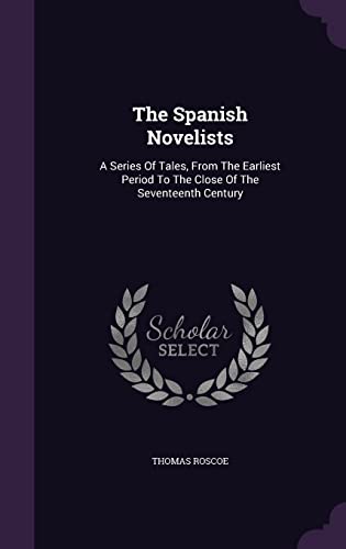 The Spanish Novelists: A Series Of Tales, From ... 1354567323 Book Cover