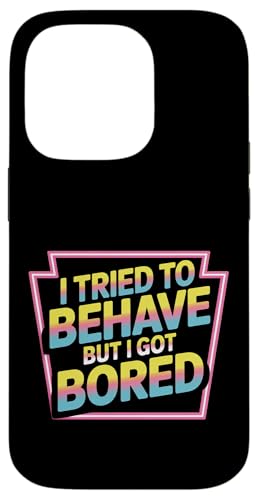 I Tried To Behave But I Got Bored OGlM[ |- X}zP[X iPhone 14 Pro p