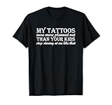 My tattoos were more planned out than your kids stop staring T-Shirt