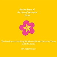The Lowdown on Limiting Beliefs and How to Pulverize Those Little Bastards