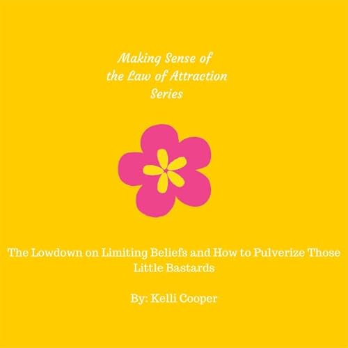 Couverture de The Lowdown on Limiting Beliefs and How to Pulverize Those Little Bastards