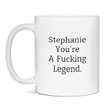 Rude Stephanie Mug, Stephanie Is A Fucking Legend, Funny Gift, 11-Ounce White