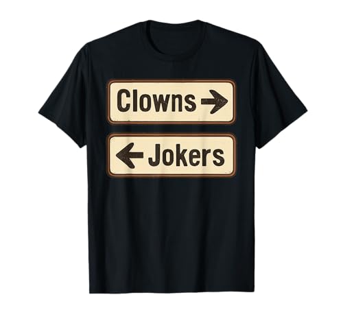 Clowns and Jokers Funny Sarcastic Direction Quote T-Shirt