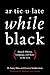 Articulate While Black: Barack Obama, Language, and Race in the U.S.