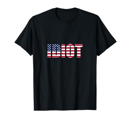 Idiot of an American Variety Star Spangled Banner T-Shirt