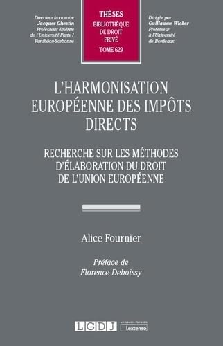 L'harmonisation européenne des impôts directs: Recherche sur les méthodes d'élaboration du droit de l'Union européenne (Tome 629)