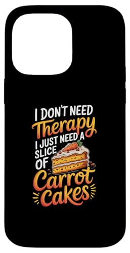 I Dont Need Therapy I Need A Slice of Carrot cake X}zP[X iPhone 14 Pro Max p