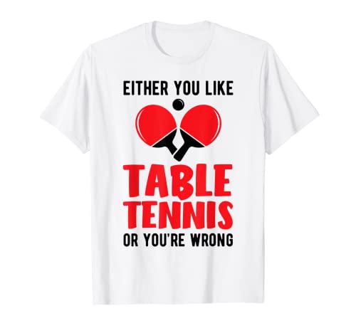 Pingpong O te gusta el tenis de mesa o estás equivocado Camiseta
