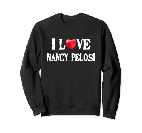 I Love Nancy Pelosi Tee Demócrata Liberal Feminista Política Sudadera