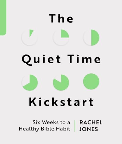 The Quiet Time Kickstart: Six Weeks to a Healthy Bible