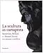 La Scultura In Cartapesta. Sansovino, Bernini E I Maestri Leccesi Tra Tecnica E Artificio. Catalogo Della Mostra (Milano, 15 Gennaio-30 Marzo 2008). Ediz. Illustrata - 3