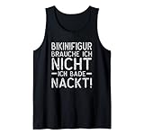 FKK Bikinifigur Brauche Ich Nicht Ich Bade Nackt Tank Top