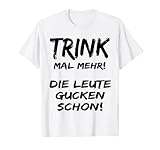 Trink mal mehr die Leute gucken schon - Sauf Shirt
