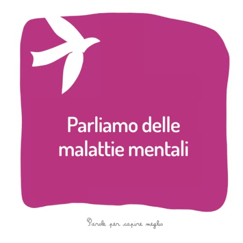 Parliamo delle malattie mentali: Un libro per aiutare gli adulti a parlare ai bambini di una persona cara con una malattia mentale