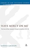otterbein nhl 5  Have Mercy on ME: The Story of the Canaanite Woman in Matthew 15:21-28 (Journal for the Study of the New Testament Supplement, Band 224)