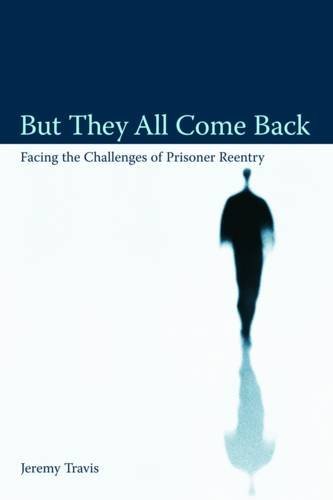 But They All Come Back: Facing The Challenges Of Prisoner Reentry (Urban Institute Press)